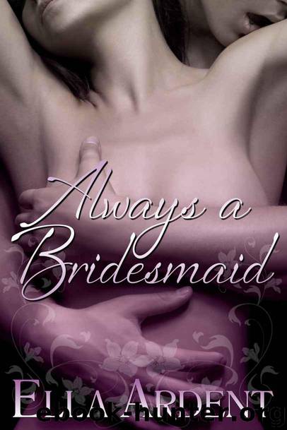 Always A Bridesmaid by Ella Ardent
