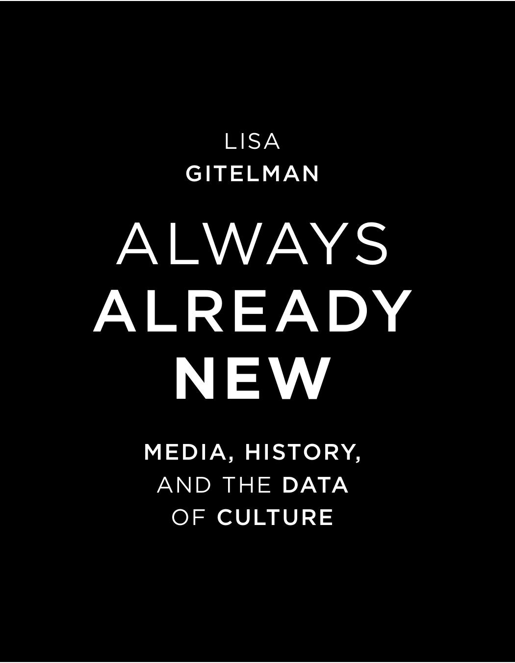 Always Already New: Media, History and the Data of Culture by Lisa Gitelman