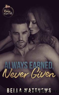 Always Earned, Never Given (The Kings of Kroydon Hills Book 3) by Bella Matthews