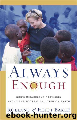 Always Enough: God's Miraculous Provision among the Poorest Children on Earth by Baker Rolland & Baker Heidi