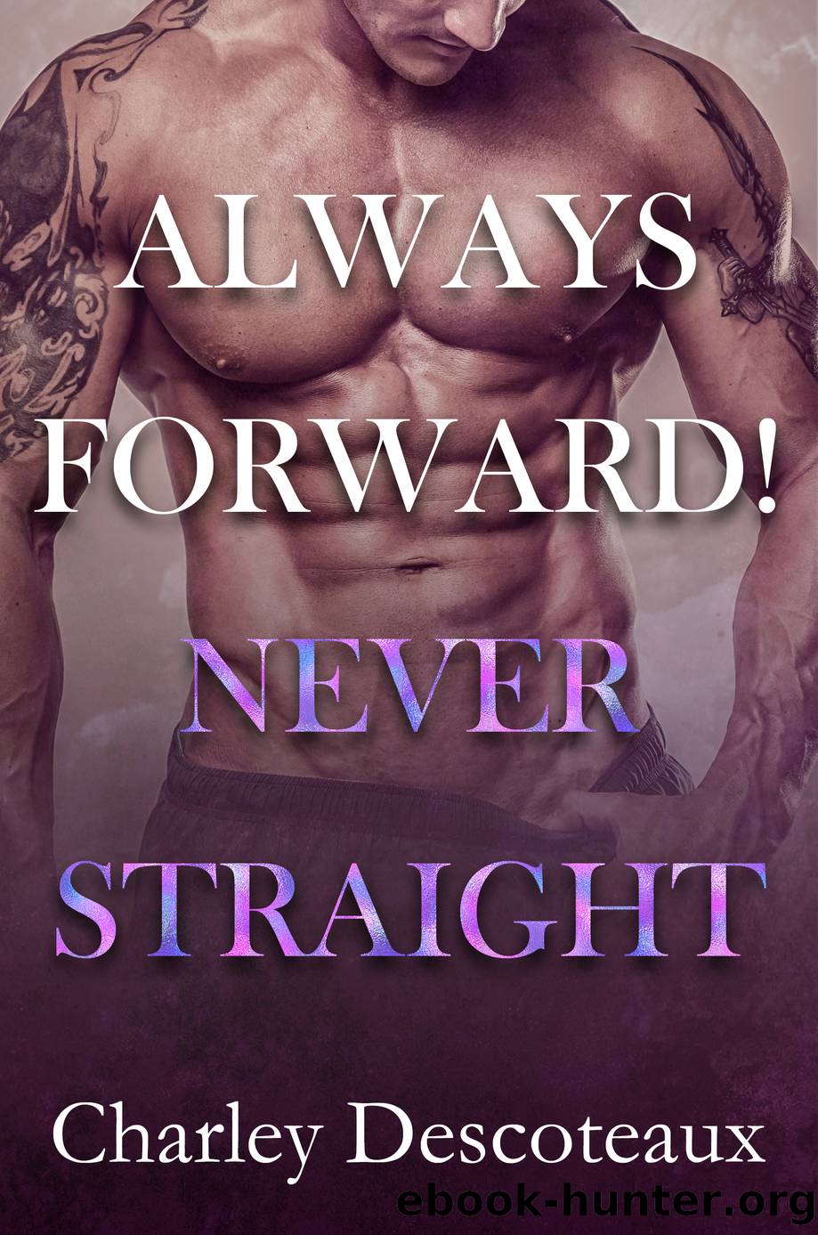 Always Forward! Never Straight by Charley Descoteaux