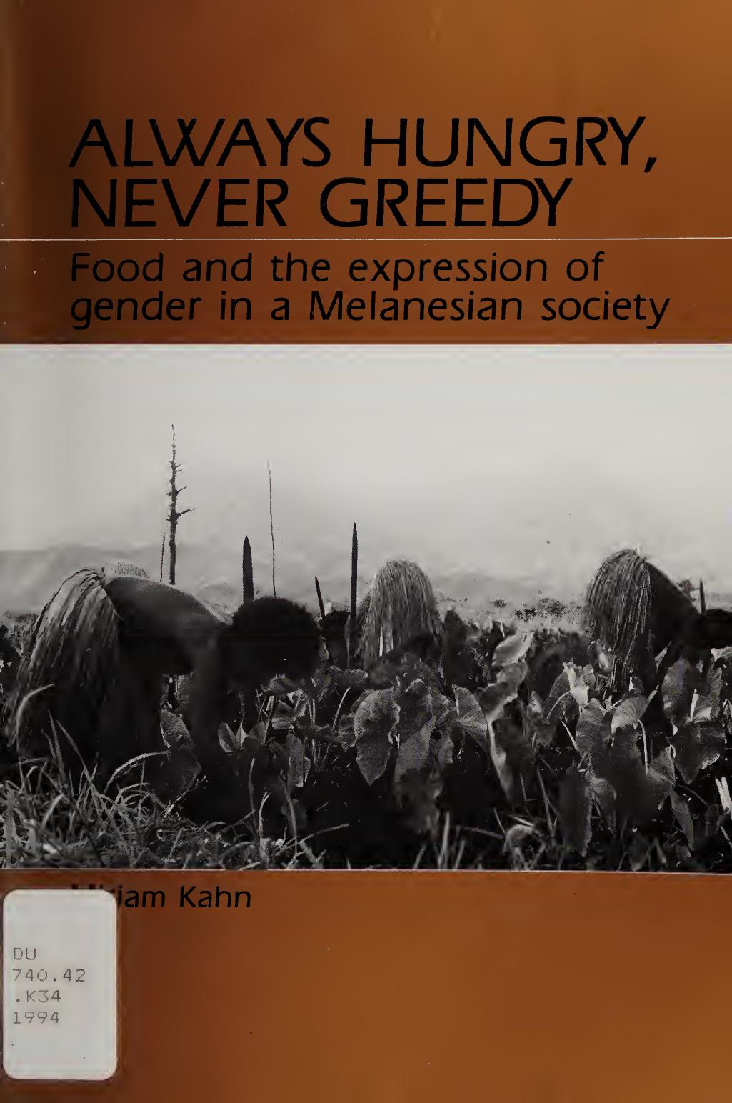 Always Hungry, Never Greedy: Food and the Expression of Gender in a Melanesian Society by Miriam Kahn