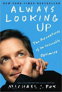 Always Looking Up, The Adventures of an Incurable Optimist by Michael J Fox
