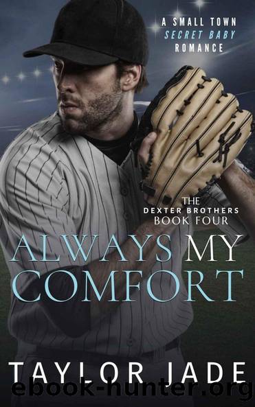 Always My Comfort: Secret Baby Sweet Romance (The Dexter Brothers Book 4) by Taylor Jade