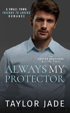 Always My Protector: Friends to Lovers Sweet Romance (The Dexter Brothers Book 2) by Taylor Jade