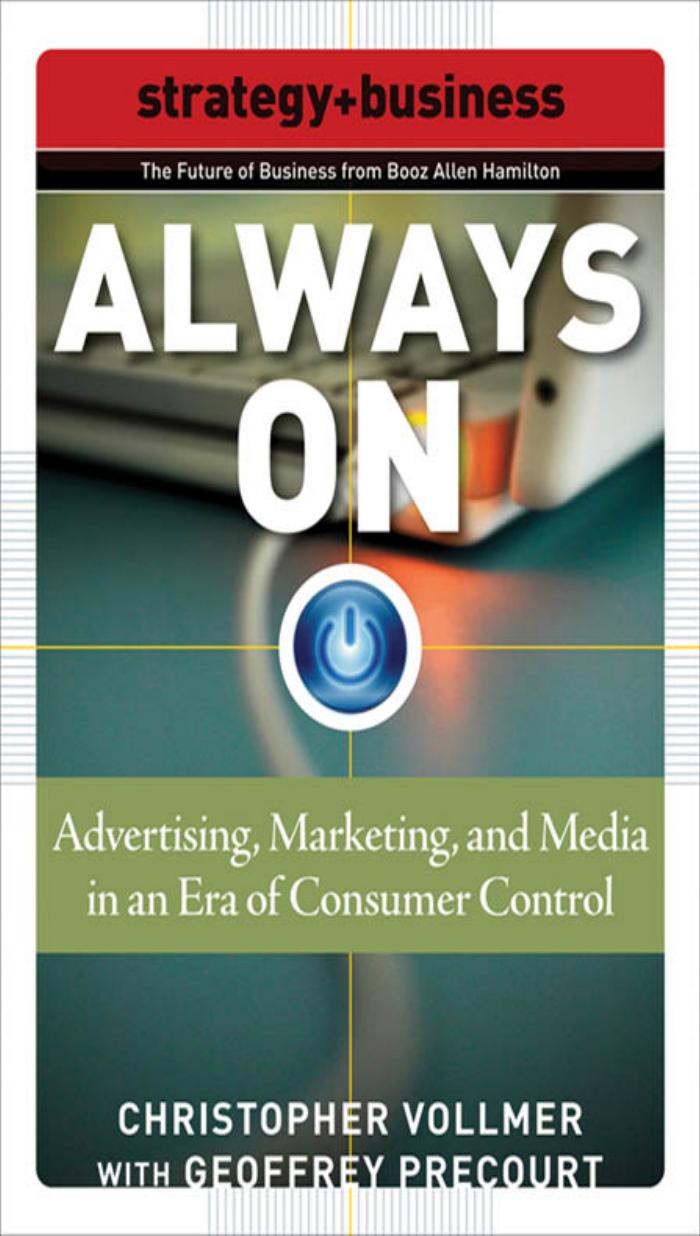 Always On: Advertising, Marketing, and Media in an Era of Consumer Control (Future of Business Series) by Christopher Vollmer
