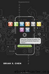 Always On: How the IPhone Unlocked the Anything-Anytime-Anywhere Future--And Locked Us In by Brian Chen