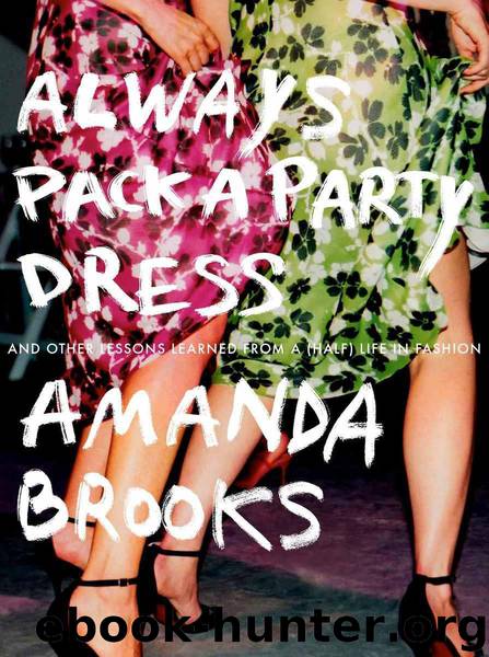 Always Pack a Party Dress: And Other Lessons Learned From a (Half) Life in Fashion by Amanda Brooks
