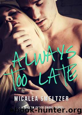 Always Too Late (Willow Creek Book 5) by Micalea Smeltzer