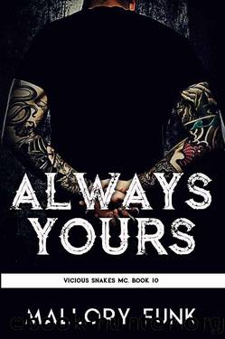 Always Yours (Vicious Snakes MC Book 10) by Mallory Funk