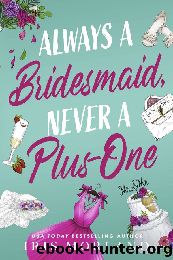 Always a Bridesmaid, Never a Plus-One by Iris Morland