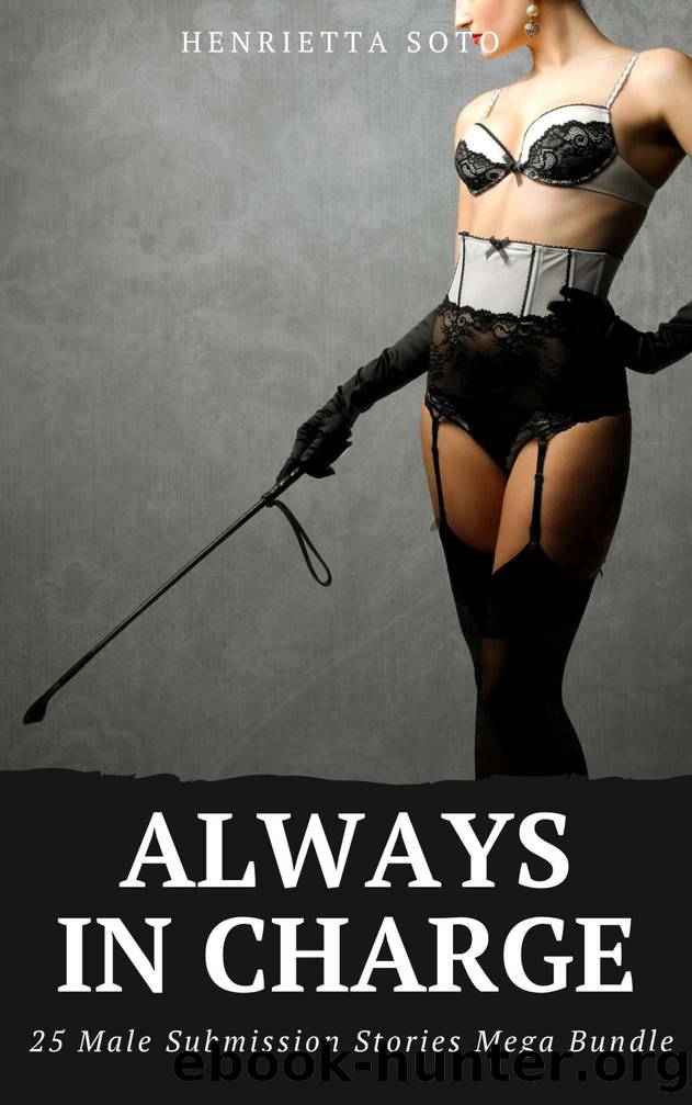 Always in Charge: 25 Male Submission Stories Mega Bundle by Henrietta Soto