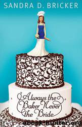 Always the Baker, Never the Bride by Bricker Sandra D