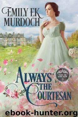 Always the Courtesan (Never the Bride Book 3) by Emily E K Murdoch