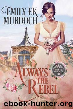 Always the Rebel (Never the Bride Book 10) by Emily E K Murdoch