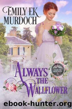 Always the Wallflower (Never the Bride Book 5) by Emily E K Murdoch