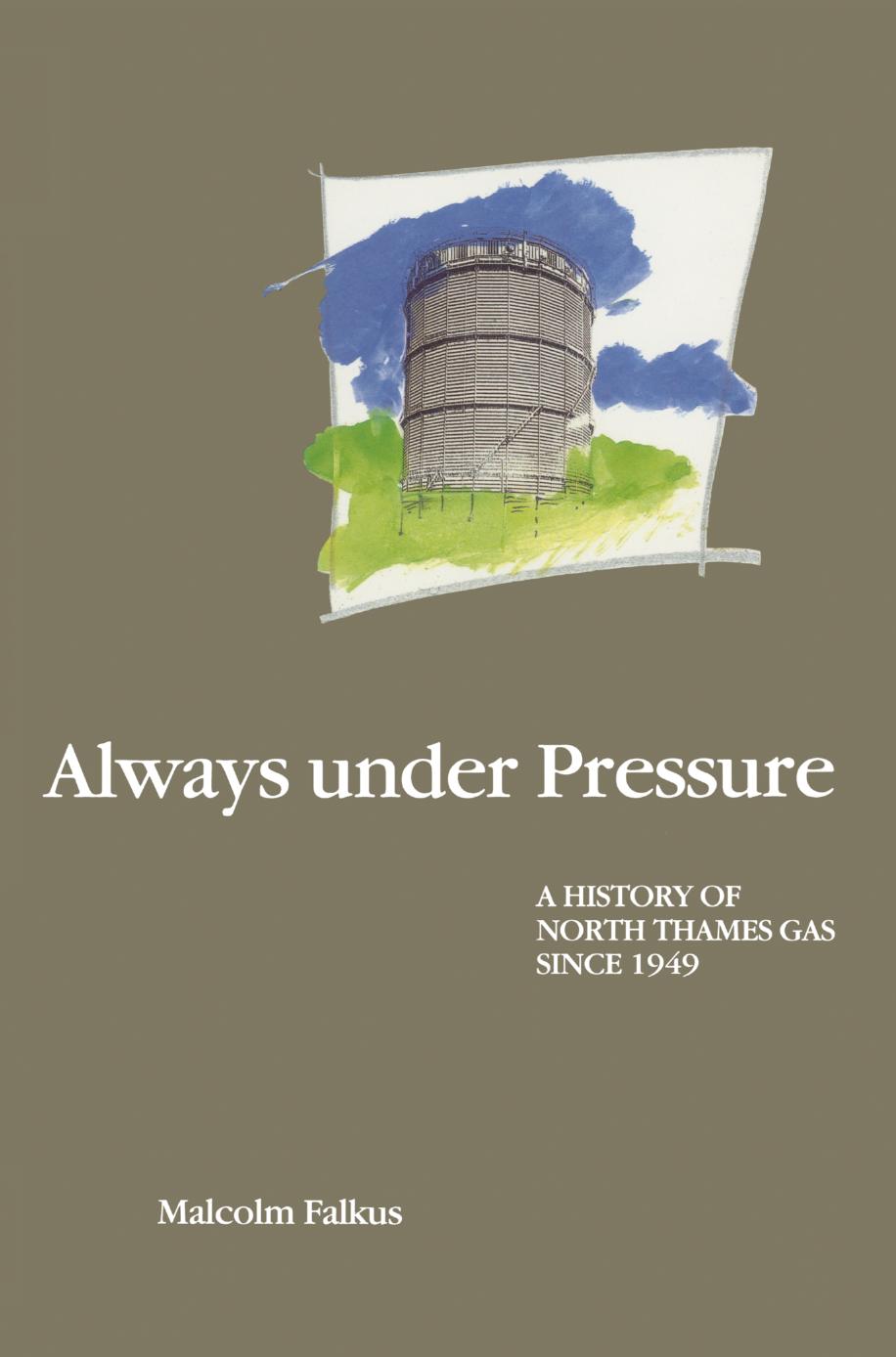 Always under Pressure: A History of North Thames Gas since 1949 by Malcolm Falkus (auth.)