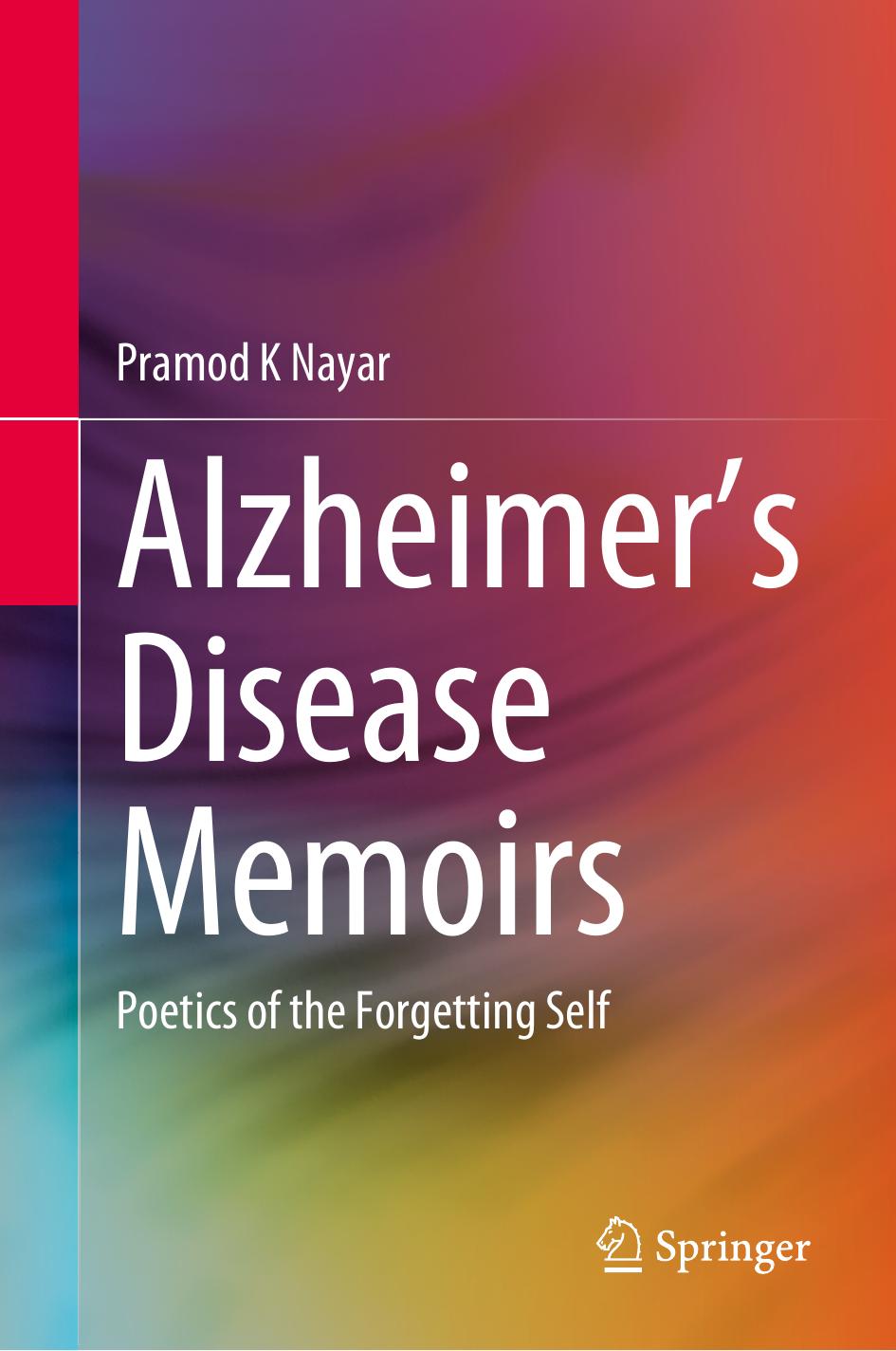 Alzheimer's Disease Memoirs: Poetics of the Forgetting Self by Pramod K Nayar