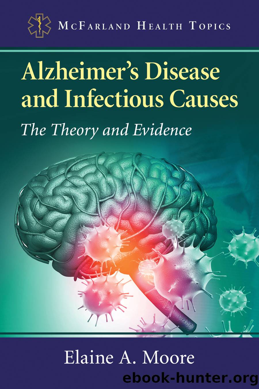 Alzheimer's Disease and Infectious Causes by Elaine A. Moore