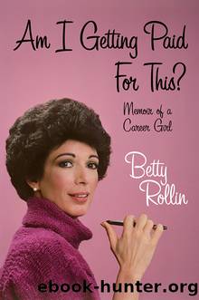 Am I Getting Paid for This? by Betty Rollin