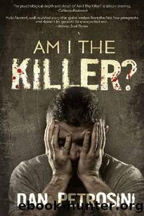 Am I the Killer? - A Luca Mystery Crime Thriller: Book #1 by Dan Petrosini
