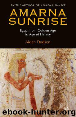 Amarna Sunrise: Egypt from Golden Age to Age of Heresy by Aidan Dodson