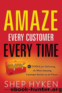 Amaze Every Customer Every Time: 52 Tools for Delivering the Most Amazing Customer Service on the Planet by Shep Hyken