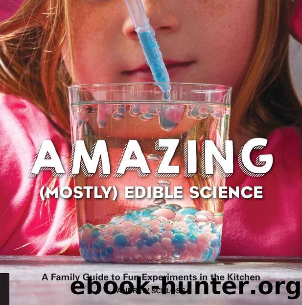 Amazing (Mostly) Edible Science: A Family Guide to Fun Experiments in the Kitchen by Andrew Schloss
