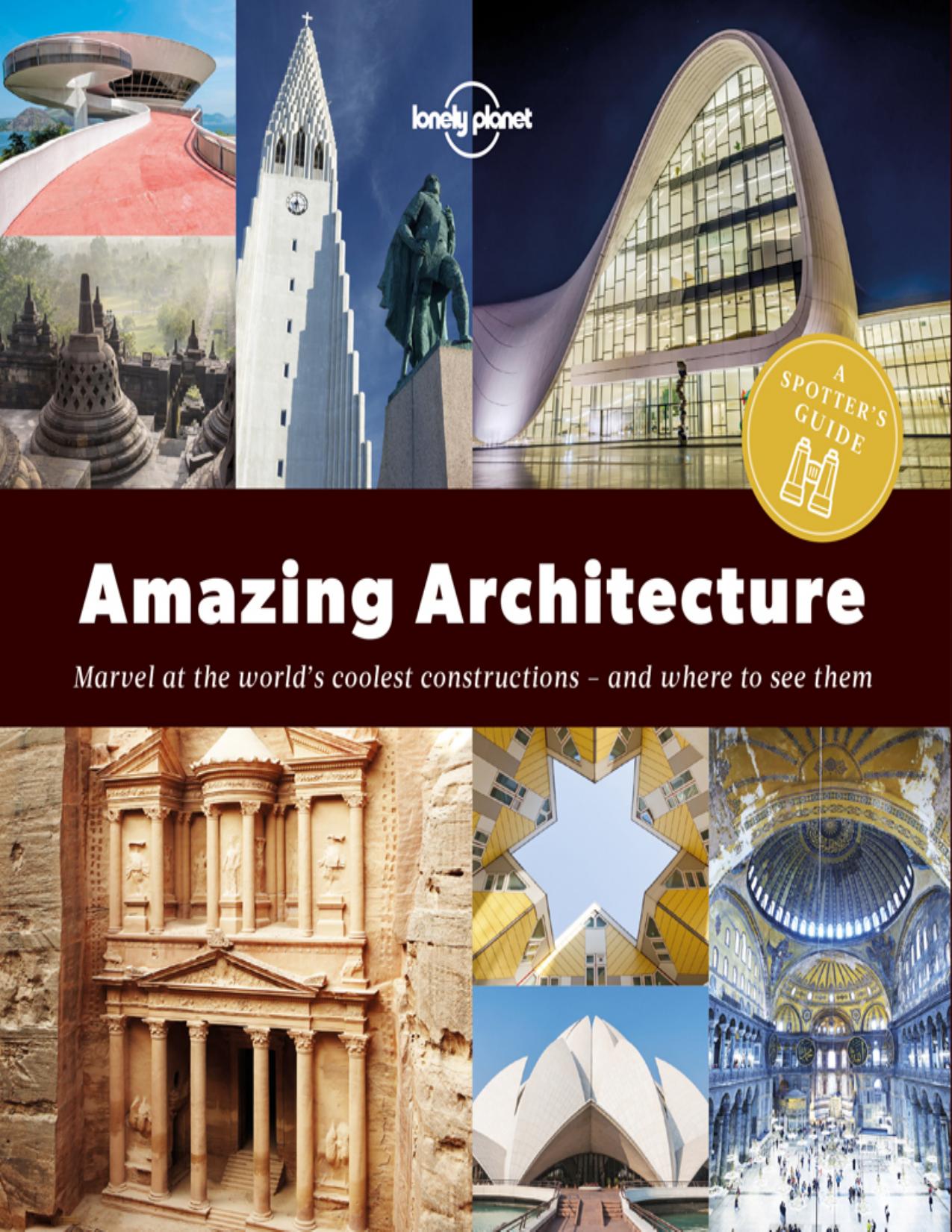 Amazing Architecture: A Spotter's Guide by Lonely Planet