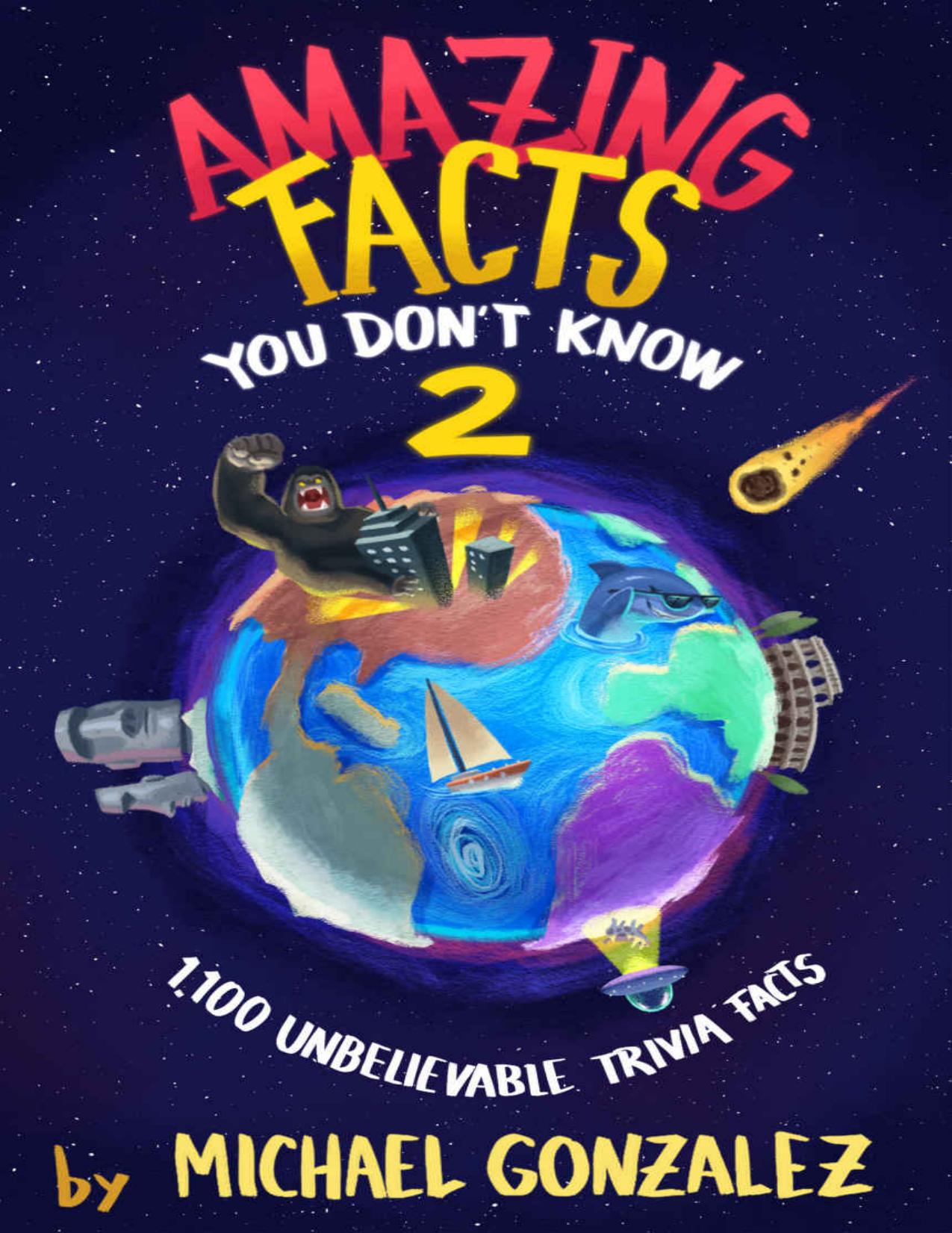 Amazing Facts You Don't Know 2: 1100 Amazing Trivia Facts by Mike Gonzalez