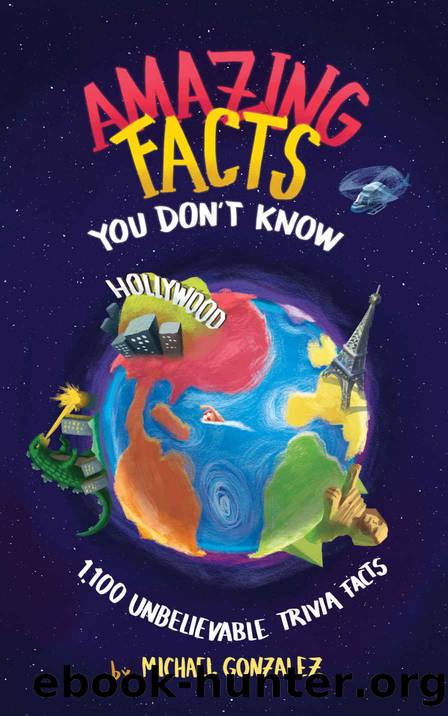 Amazing Facts You Don't Know: 1,100 Unbelievable Trivia Facts by Michael Gonzalez