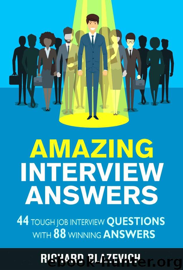 Amazing Interview Answers: 44 Tough Job Interview Questions with 88 Winning Answers by Blazevich Richard