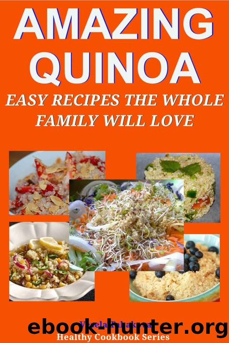 Amazing Quinoa: Easy Recipes the Whole Family Will Love! (Healthy Cookbook Series) by Vesela Tabakova