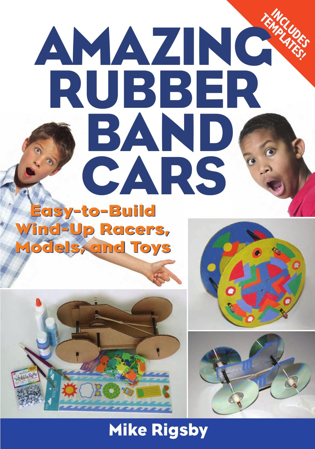 Amazing Rubber Band Cars: Easy-to-Build Wind-Up Racers, Models, and Toys by Mike Rigsby