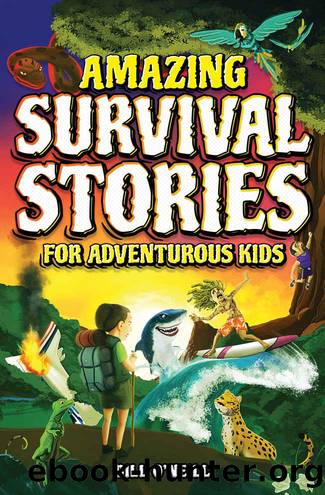 Amazing Survival Stories for Adventurous Kids: 16 True Stories About Courage, Persistence and Survival to Inspire Young Readers by Bill O'Neill