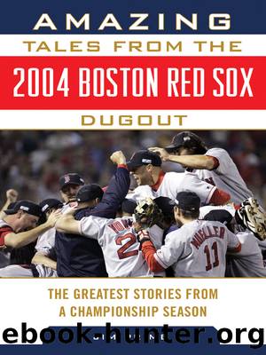 Amazing Tales from the 2004 Boston Red Sox Dugout by Jim Prime