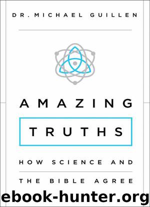 Amazing Truths: How Science and the Bible Agree by Guillen Michael