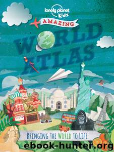 Amazing World Atlas (Lonely Planet Kids) by Lonely Planet Kids