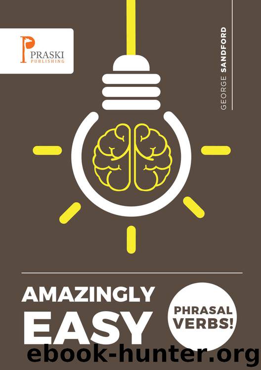 Amazingly Easy Phrasal Verbs! by George Sandford