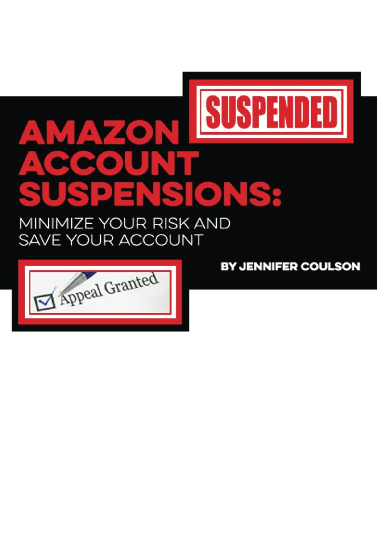 Amazon Account Suspensions: Minimize Your Risk And Save Your Account by Jennifer Coulson