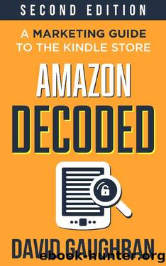 Amazon Decoded: A Marketing Guide to the Kindle Store (Let's Get Publishing Book 4) by David Gaughran