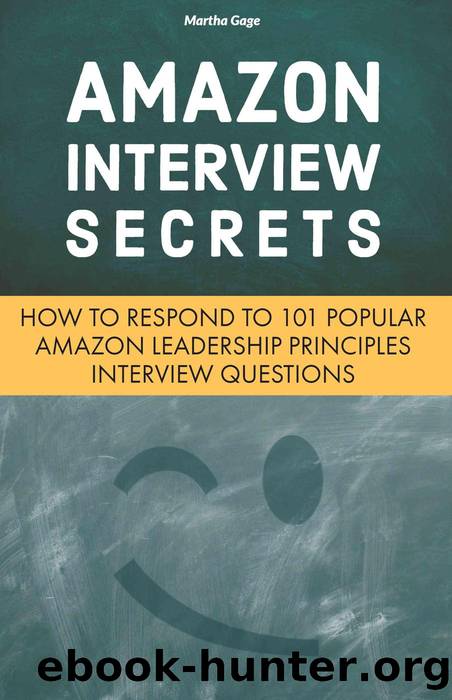 Amazon Interview Secrets: How to Respond to 101 Popular Amazon Leadership Principles Interview Questions by Martha Gage