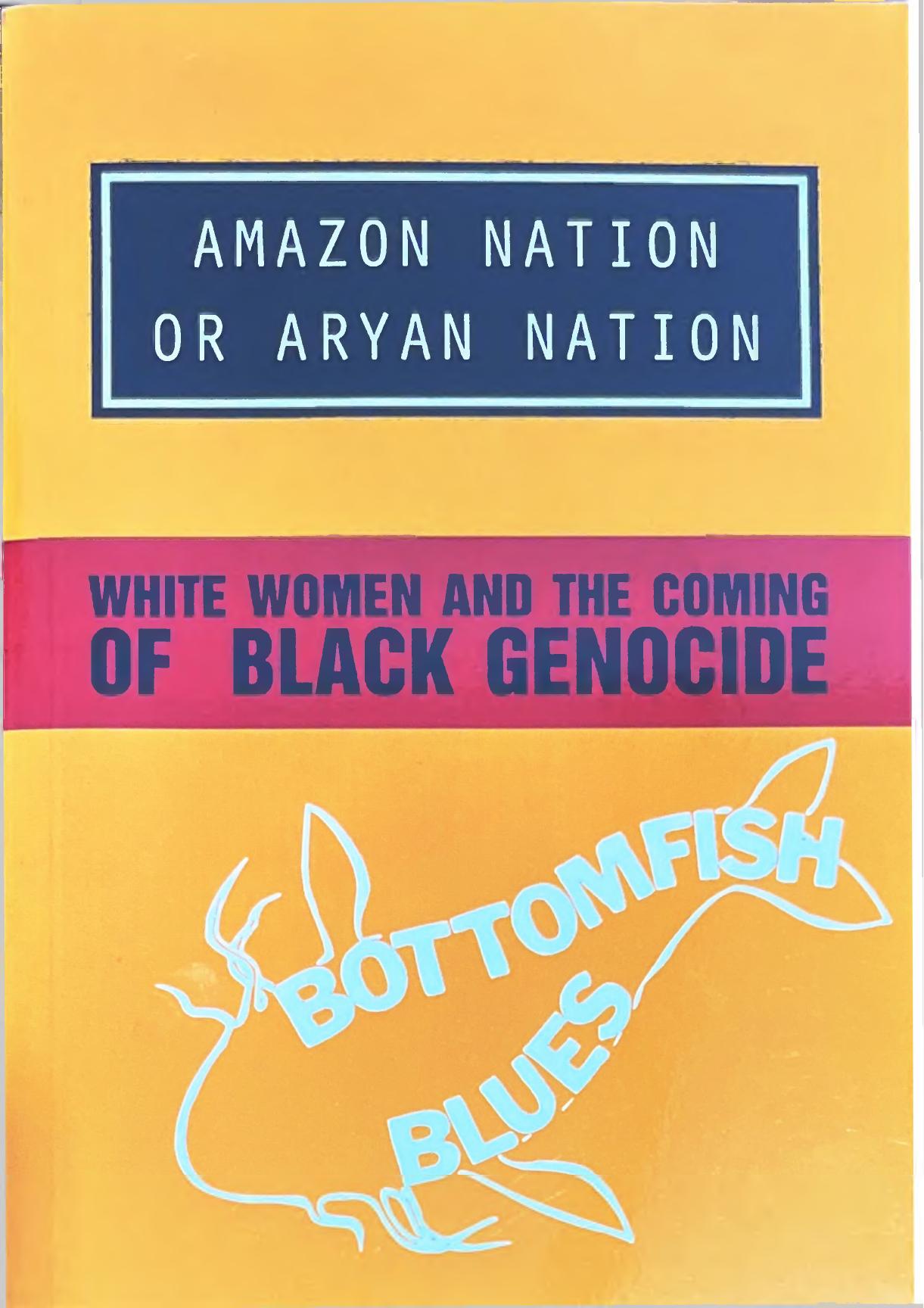 Amazon Nation or Aryan Nation: White Women And The Coming Of Black Genocide by Bottomfish Blues