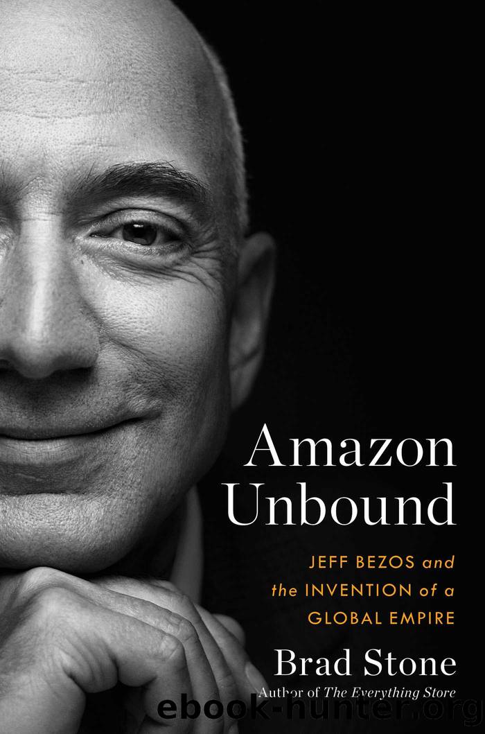 Amazon Unbound: Jeff Bezos and the Invention of a Global Empire by Stone Brad