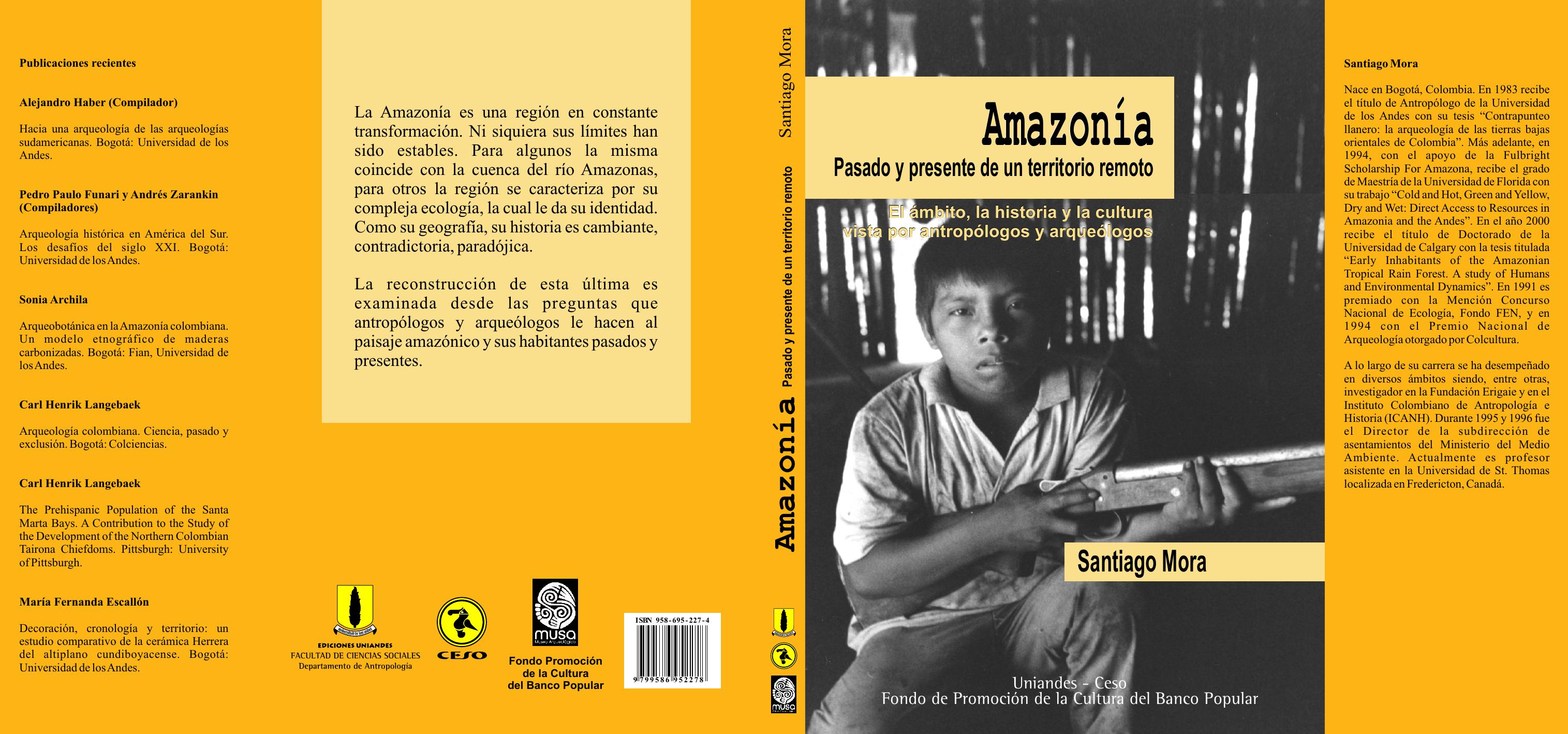 Amazonia. Pasado y presente de un territorio remoto. El ambito, la historia y la cultura vista por antropologos y arqueologos Spanish by Santiago Mora C