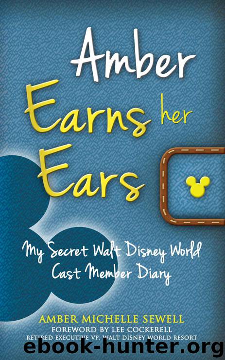 Amber Earns Her Ears: My Secret Walt Disney World Cast Member Diary by Sewell Amber