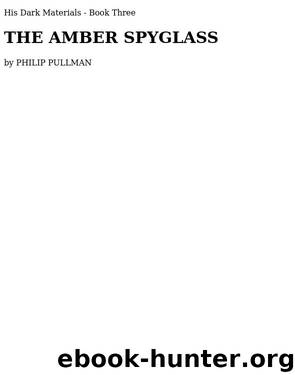 Amber Spyglass, The by Philip Pullman