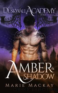 Amber and Shadow: A paranormal, enemies to lovers academy romance series (The Dusk Wall Academy Book 1) by Marie Mackay