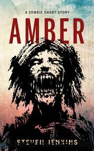 Amber: A Zombie Short Story by Jenkins Steven