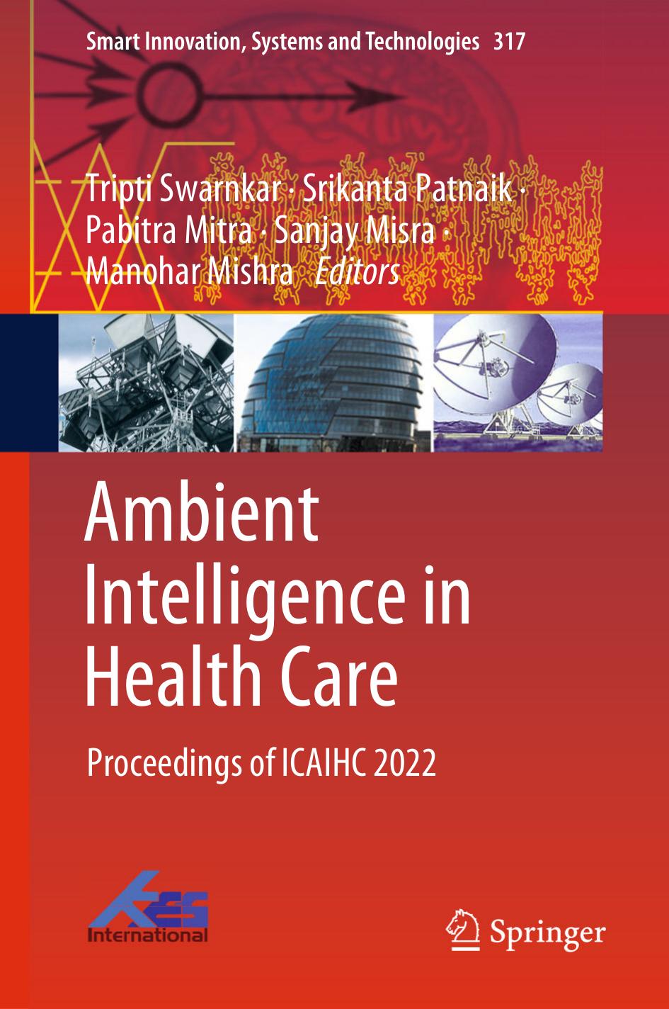 Ambient Intelligence in Health Care: Proceedings of ICAIHC 2022 by Tripti Swarnkar Srikanta Patnaik Pabitra Mitra Sanjay Misra Manohar Mishra
